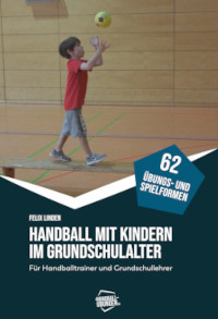 Handball mit Kindern im Grundschulalter - Für Handballtrainer und Grundschullehrer